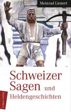 Cover-Bild Schweizer Sagen und Heldengeschichten