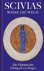 Cover-Bild Scivias - Wisse die Wege: Die Visionen der Hildegard von Bingen