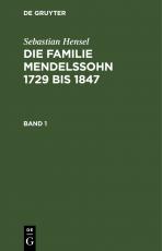 Cover-Bild Sebastian Hensel: Die Familie Mendelssohn 1729 bis 1847 / Sebastian Hensel: Die Familie Mendelssohn 1729 bis 1847. Band 1