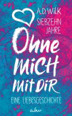 Cover-Bild Siebzehn Jahre. Ohne mich. Mit dir.