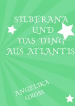 Cover-Bild Silberana / Silberana und das Ding aus Atlantis