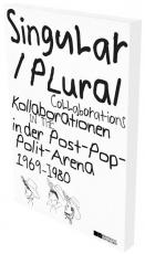 Cover-Bild Singular Plural. Kollaborationen in der Post-Pop-Polit-Arena 1969–1989
