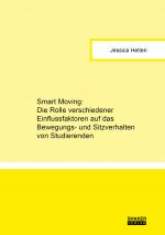 Cover-Bild Smart Moving: Die Rolle verschiedener Einflussfaktoren auf das Bewegungs- und Sitzverhalten von Studierenden