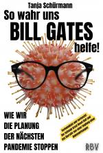 Cover-Bild So wahr uns BILL GATES helfe! Verheimlicht und vertuscht: Der Schwab Great Reset Kult und das Narrativ von einer Impfung ohne Nebenwirkungen