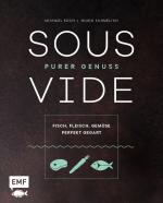 Cover-Bild Sous-Vide – Purer Genuss: Fisch, Fleisch, Gemüse perfekt gegart