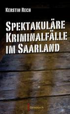 Cover-Bild Spektakuläre Kriminalfälle im Saarland