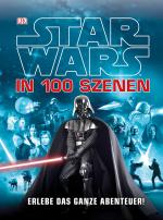 Cover-Bild Star Wars™ in 100 Szenen - Erlebe das ganze Abenteuer!