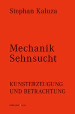 Cover-Bild Stephan Kaluza: Mechanik Sehnsucht. Kunsterzeugung und Betrachtung