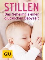 Cover-Bild Stillen - Das Geheimnis einer glücklichen Babyzeit