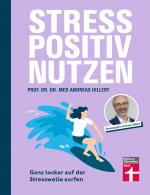 Cover-Bild Stress positiv nutzen - positives Mindset aufbauen, besser fühlen mit Entspannungstechniken - Herausforderungen im Berufs- und Privatleben meistern