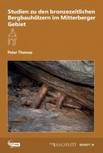 Cover-Bild Studien zu den bronzezeitlichen Bergbauhölzern im Mitterberger Gebiet