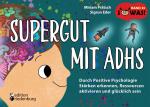 Cover-Bild Supergut mit ADHS - Durch Positive Psychologie Stärken erkennen, Ressourcen aktivieren und glücklich sein