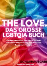 Cover-Bild THE LOVE. Das große LGBTQIA Buch - LGBTQIA-Menschen, ihre Leben, Kulturen und Ideale, leichtes Outing und 30 queere Reiseziele in Europa