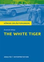 Cover-Bild The White Tiger von Aravind Adiga. Textanalyse und Interpretation mit ausführlicher Inhaltsangabe und Abituraufgaben mit Lösungen.