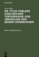 Cover-Bild Titus Tobler: Dr. Titus Toblers zwei Bücher Topographie von Jerusalem... / Die heilige Stadt