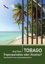 Cover-Bild Tobago – Tropenparadies oder Alcatraz?