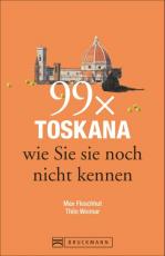 Cover-Bild Toskana Reiseführer: 99x Toskana wie Sie sie noch nicht kennen - der besondere Reiseführer mit Geheimtipps und Highlights von Florenz, Arezzo oder Pisa.