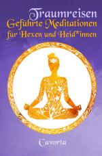 Cover-Bild Traumreisen - Geführte Meditationen für Hexen und Heid*innen