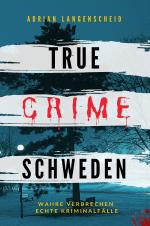Cover-Bild True Crime International / True Crime Schweden Wahre Verbrechen Echte Kriminalfälle