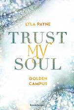 Cover-Bild Trust My Soul - Golden-Campus-Trilogie, Band 3 (Prickelnde New-Adult-Romance auf der glamourösen Golden Isles Academy. Für alle Fans von KISS ME ONCE.)