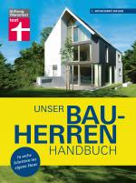 Cover-Bild Unser Bauherren-Handbuch: Mit jedem Kapitel dem Traum vom Eigenheim ein Stück näher kommen - Wohnwünsche - Finanzierung - Grundstück- und Haussuche - Bauplanung