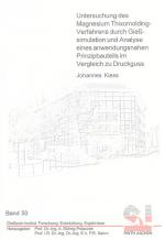 Cover-Bild Untersuchung des Magnesium Thixomolding-Verfahrens durch Gießsimulation und Analyse eines anwendungsnahen Prinzipbauteils im Vergleich zu Druckguss