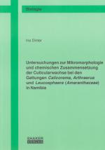 Cover-Bild Untersuchungen zur Mikromorphologie und chemischen Zusammensetzung der Cuticularwachse bei den Gattungen Calicorema, Arthraerua und Leucosphaera (Amaranthaceae) in Namibia