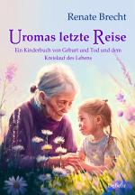 Cover-Bild Uromas letzte Reise - Ein Kinderbuch von Geburt und Tod und dem Kreislauf des Lebens