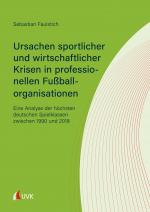 Cover-Bild Ursachen sportlicher und wirtschaftlicher Krisen in professionellen Fußballorganisationen