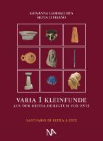 Cover-Bild Varia I Die nichtmetallenen Kleinfunde aus dem Reitia–Heiligtum von Este (Ausgrabungen 1880-1916 und 1987-1991)