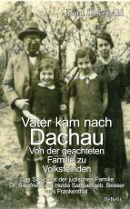 Cover-Bild Vater kam nach Dachau - Von der geachteten Familie zu Volksfeinden - Das Schicksal der jüdischen Familie Dr. Siegfried und Hulda Samuel geb. Besser aus Frankenthal