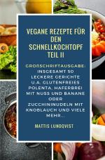 Cover-Bild Vegan Kochen mit dem Schnellkochtopf / Vegane Rezepte für den Schnellkochtopf Teil II