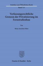 Cover-Bild Verfassungsrechtliche Grenzen der Privatisierung im Fernstraßenbau.