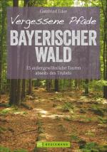 Cover-Bild Vergessene Pfade Bayerischer Wald