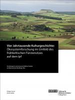 Cover-Bild Vier Jahrtausende Kulturgeschichte: Ökosystemforschung im Umfeld des frühkeltischen Fürstensitzes auf dem Ipf