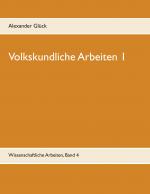 Cover-Bild Volkskundliche Arbeiten 1. Die Überwindung des Pauperismus in der Gemeinde Elz. Vergangenheitsbewältigung in den fünfziger Jahren. Konsumgütergestaltung der Nachkriegszeit. Votivbild und Votivkult - Ausdruck einer Glaubensform. Wohnen im Dritten Reich - P