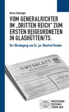 Cover-Bild Vom Generalrichter im „Dritten Reich“ zum Ersten Beigeordneten in Glashütten/Ts.
