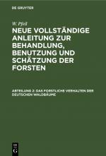 Cover-Bild W. Pfeil: Neue vollständige Anleitung zur Behandlung, Benutzung und Schätzung der Forsten / Das forstliche Verhalten der deutschen Waldbäume