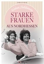 Cover-Bild Wahre Heldinnen! Starke Frauen aus Nordhessen