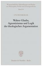 Cover-Bild Wahrer Glaube, Agnostizismus und Logik der theologischen Argumentation.