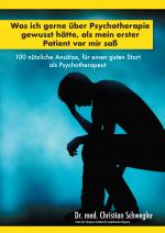 Cover-Bild Was ich gerne über Psychotherapie gewusst hätte, als mein erster Patient vor mir saß