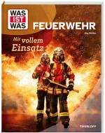 Cover-Bild WAS IST WAS Feuerwehr. Mit vollem Einsatz