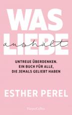 Cover-Bild Was Liebe aushält. Untreue überdenken. Ein Buch für alle, die jemals geliebt haben