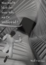 Cover-Bild Was macht bloß der freie Wille mit Dr. Mühlenrad?