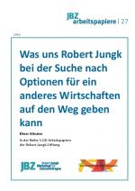 Cover-Bild Was uns Robert Jungk bei der Suche nach Optionen für ein anderes Wirtschaften auf den Weg geben kann