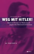 Cover-Bild Weg mit Hitler! Berliner Frauen im Widerstand gegen den Nationalsozialismus