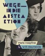 Cover-Bild Wege in die Abstraktion – Marta Hoepffner und Willi Baumeister