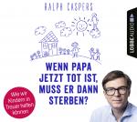 Cover-Bild Wenn Papa jetzt tot ist, muss er dann sterben?