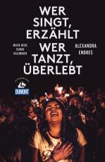 Cover-Bild Wer singt, erzählt - wer tanzt, überlebt (DuMont Reiseabenteuer)