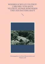 Cover-Bild Werner Schulze Veltrup: Chronik von Haus Veltrup, seiner Bewohner und der Bauerschaftder Familie Schulze Veltrup und ihres Hofes Haus Veltrup